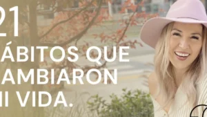 21 Habitos que cambiaron mi vida