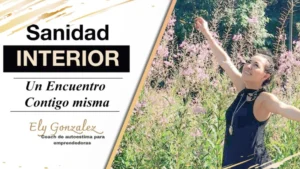 Sanidad Interior - Un encuentro contigo misma