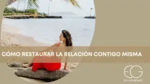Como Restaurar la Relación Contigo Misma